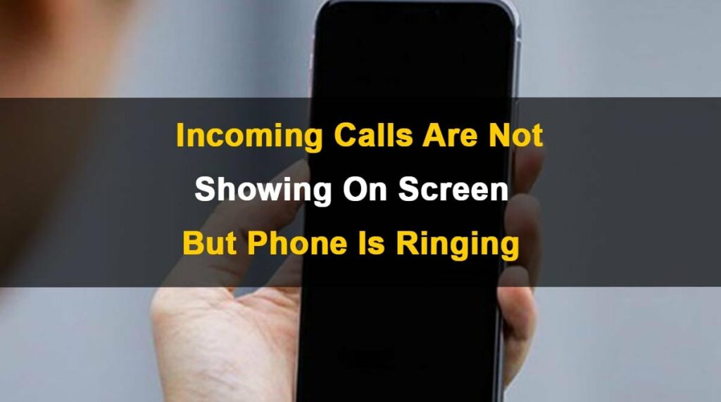 incoming-calls-are-not-showing-on-screen-but-phone-is-ringing