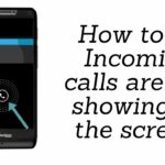 Incoming Calls Are Not Showing On The Screen But Phone Is Ringing